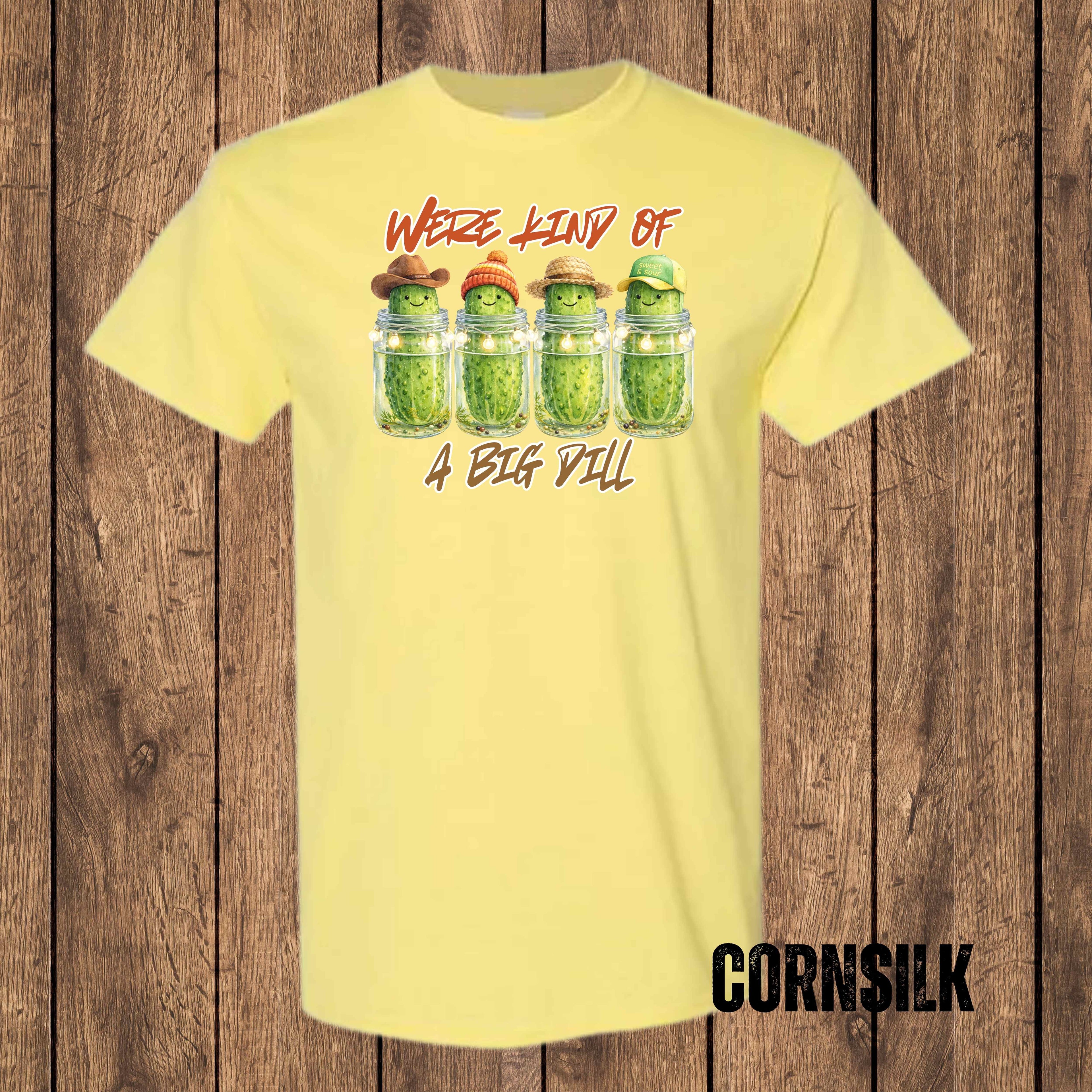 We’re Kind of a Big Dill – Graphic T-Shirt