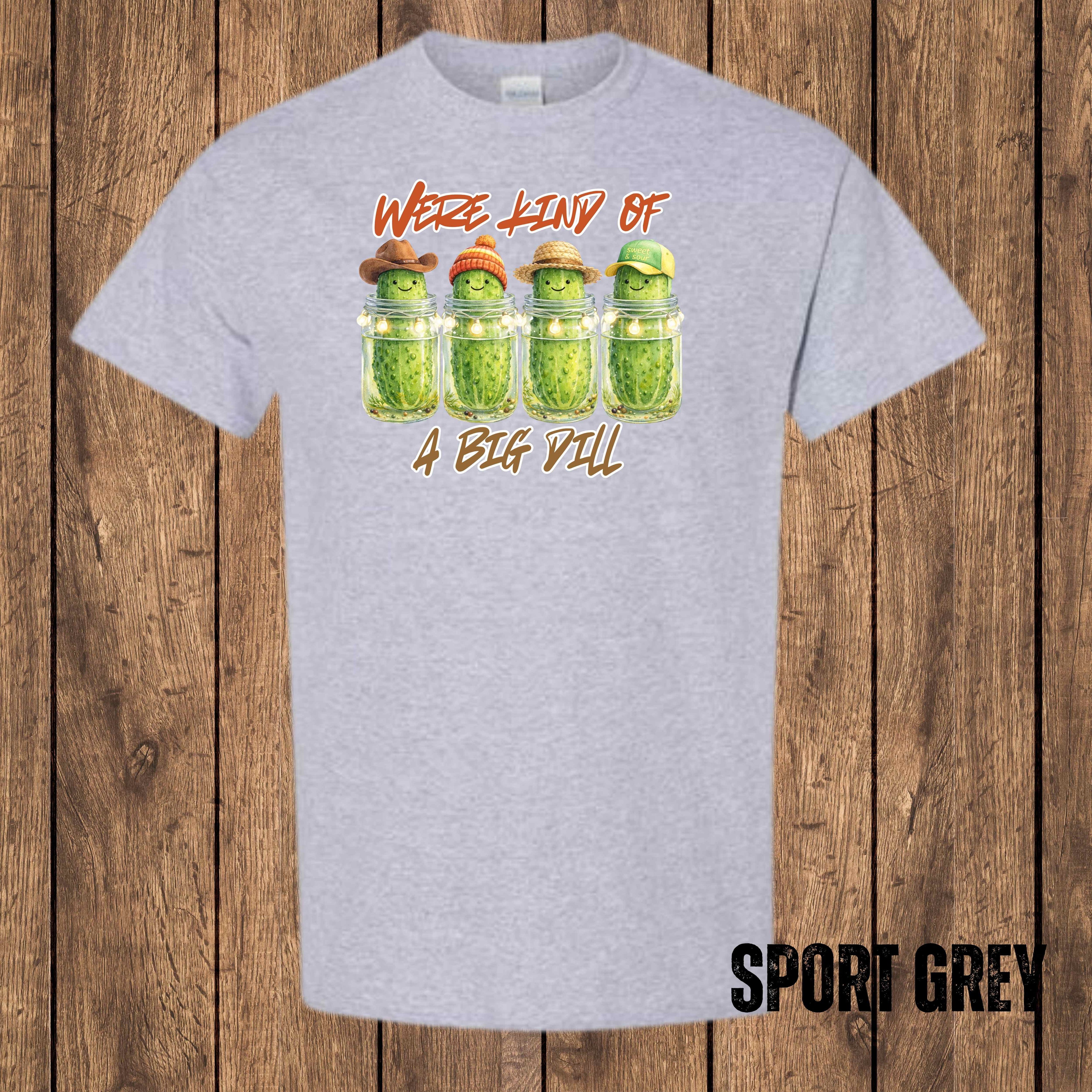We’re Kind of a Big Dill – Graphic T-Shirt