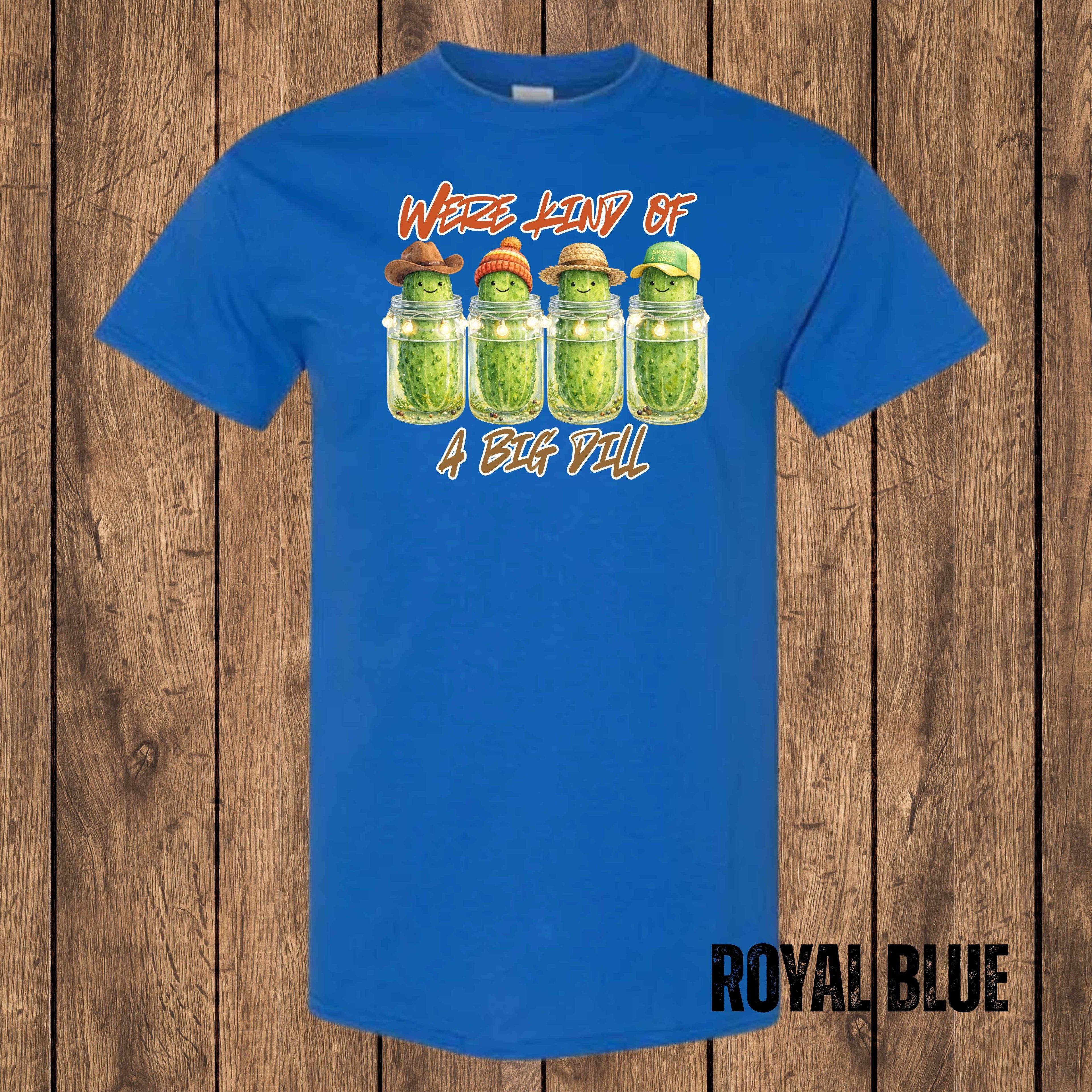 We’re Kind of a Big Dill – Graphic T-Shirt