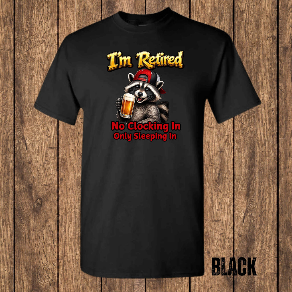 I'm Retired – No Clocking In, Only Sleeping In | Funny Retirement T-Shirt