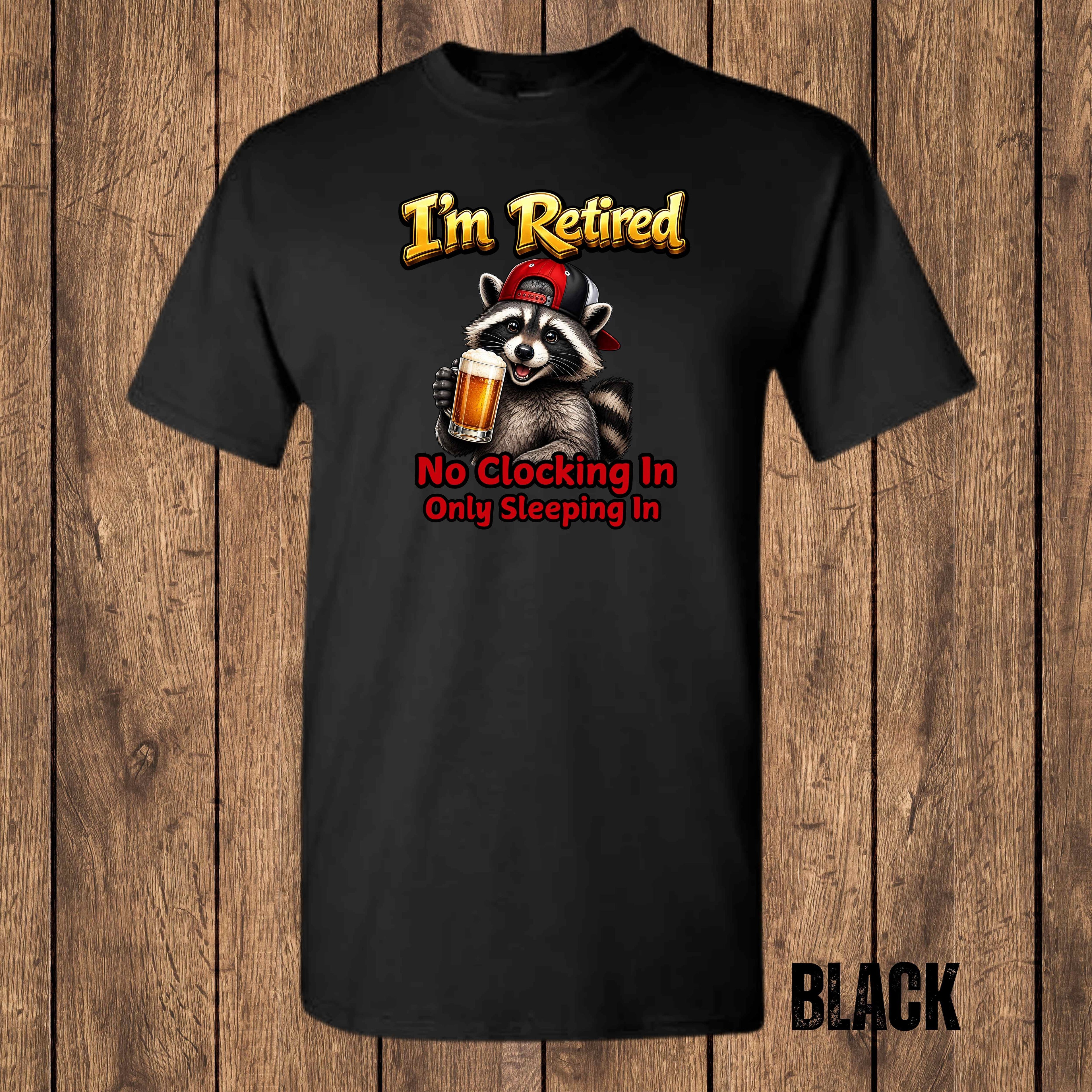 I'm Retired – No Clocking In, Only Sleeping In | Funny Retirement T-Shirt