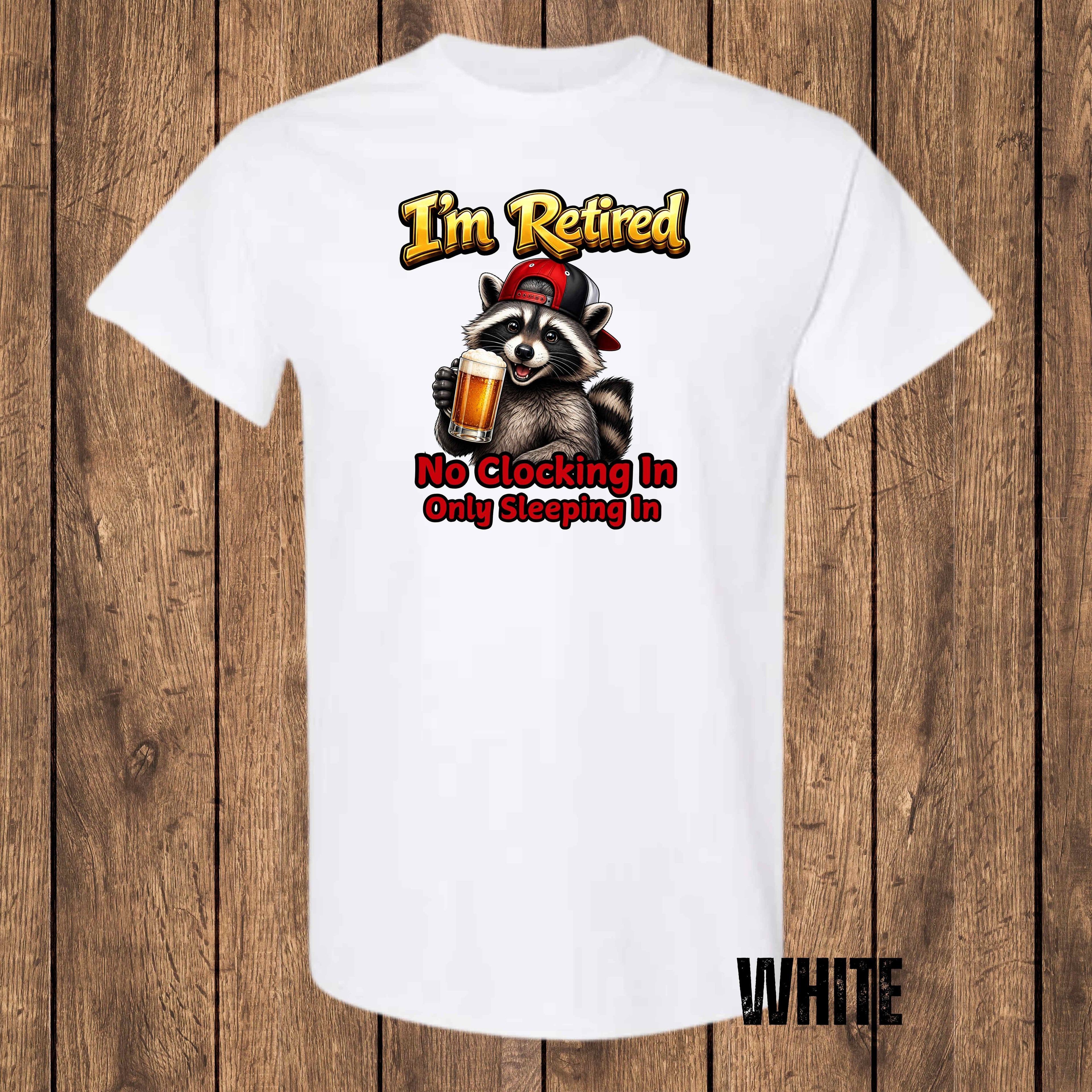 I'm Retired – No Clocking In, Only Sleeping In | Funny Retirement T-Shirt