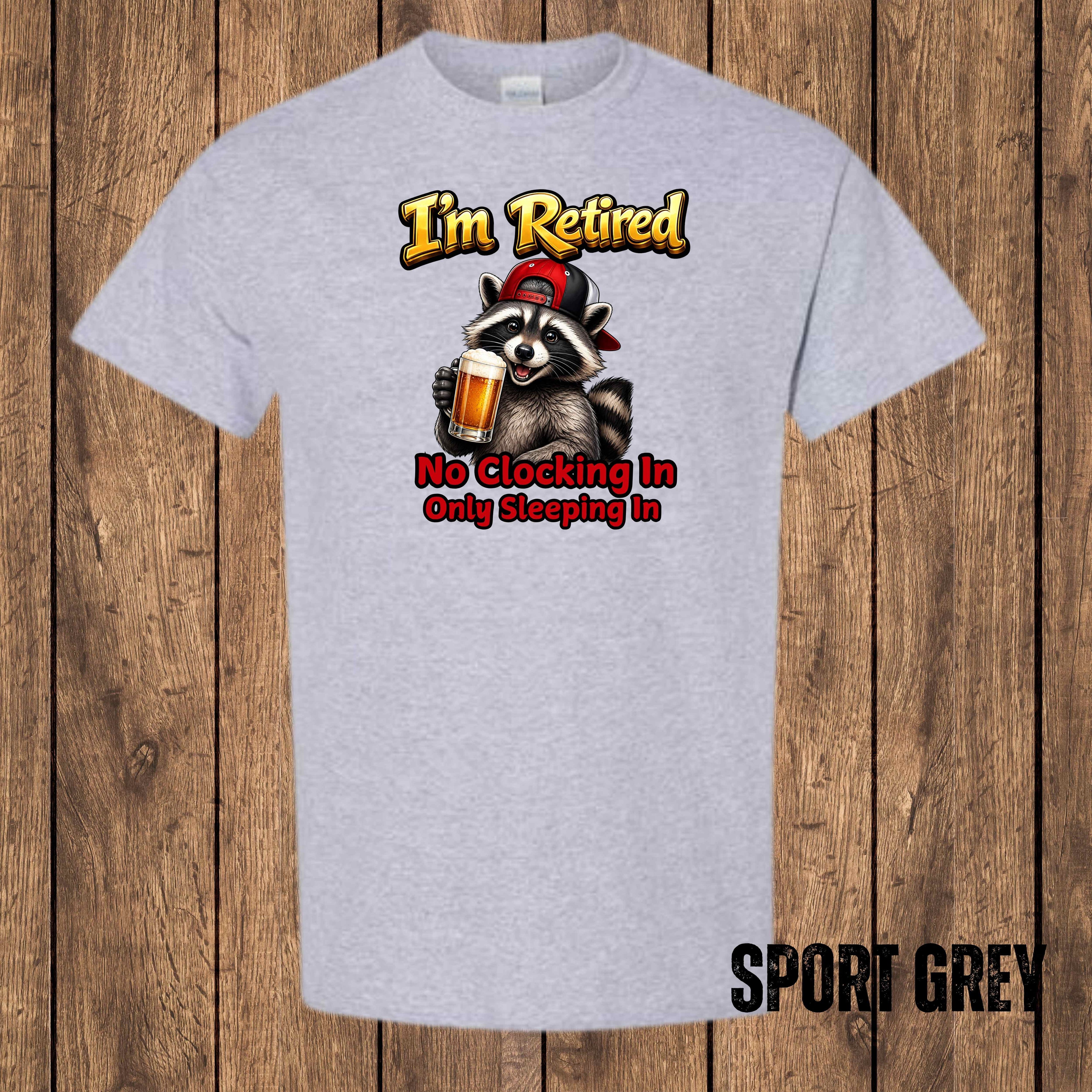 I'm Retired – No Clocking In, Only Sleeping In | Funny Retirement T-Shirt