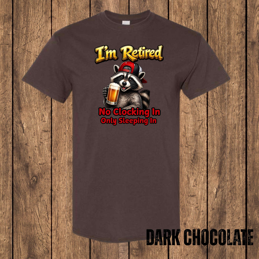 I'm Retired – No Clocking In, Only Sleeping In | Funny Retirement T-Shirt