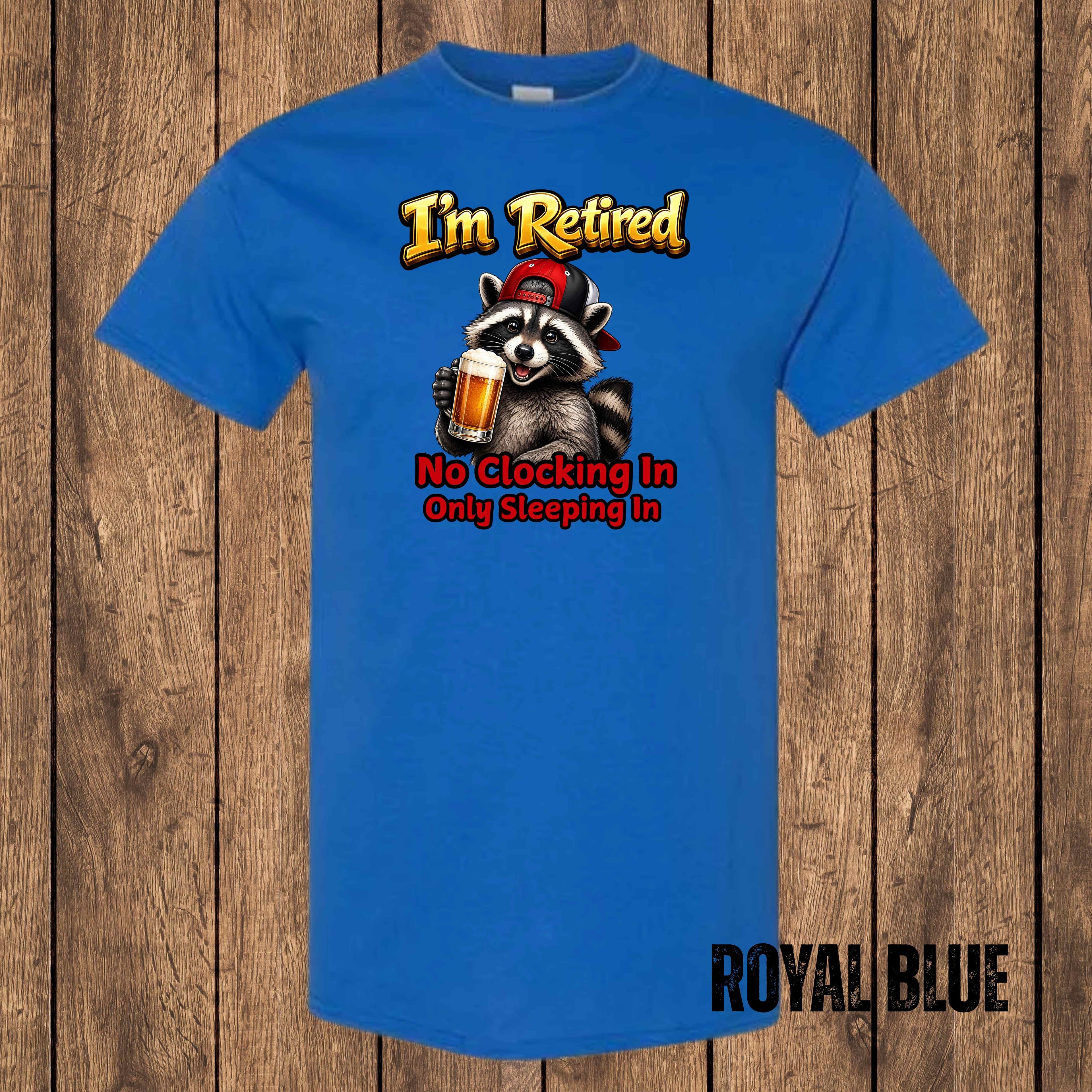 I'm Retired – No Clocking In, Only Sleeping In | Funny Retirement T-Shirt