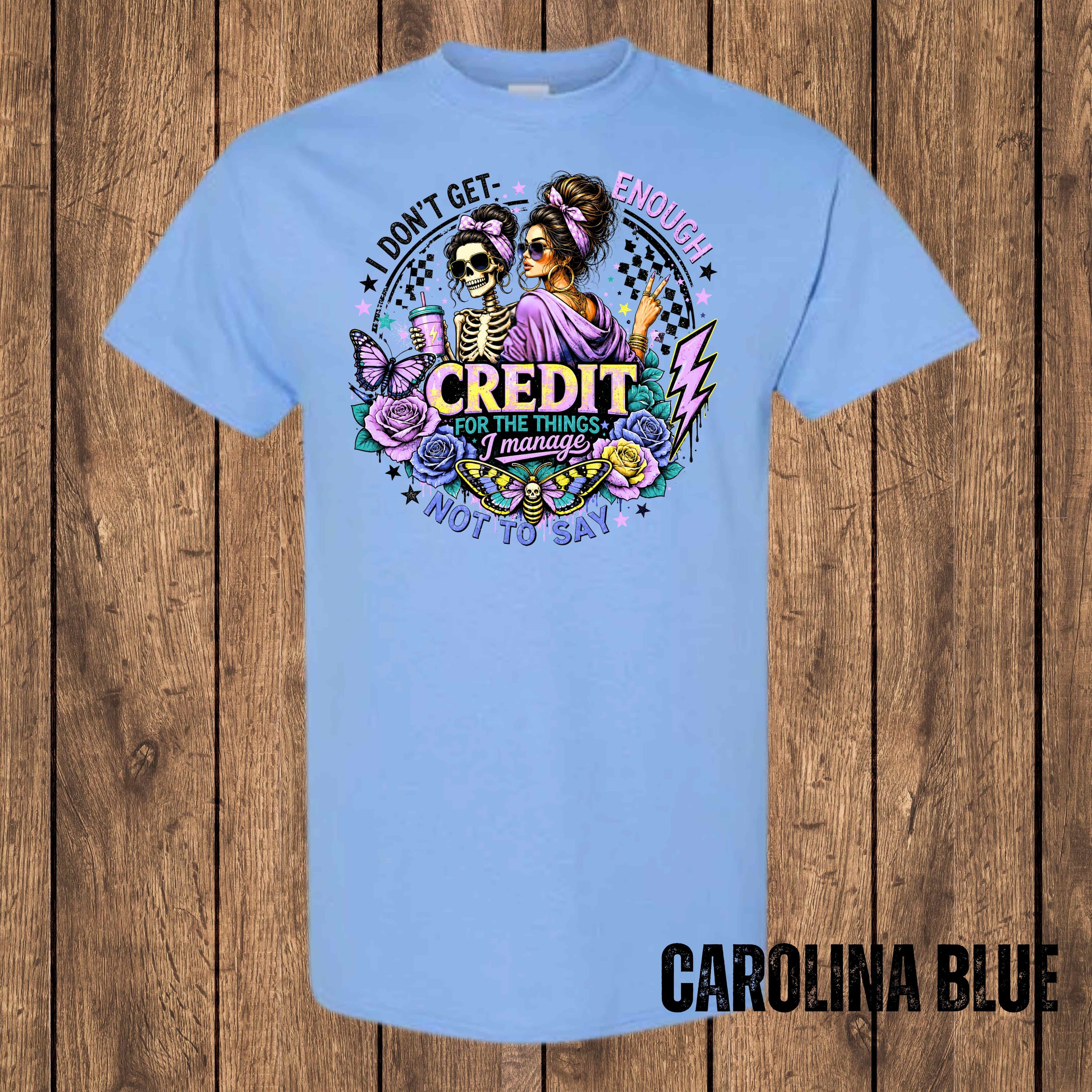 I Don't Get Enough Credit for the Things I Manage Not to Say | Funny Sarcastic Graphic T-Shirt