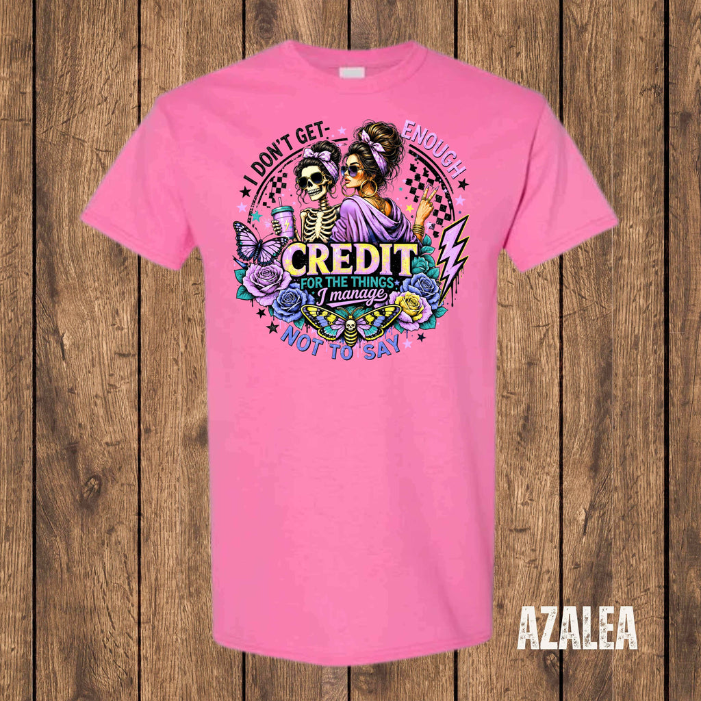 I Don't Get Enough Credit for the Things I Manage Not to Say | Funny Sarcastic Graphic T-Shirt