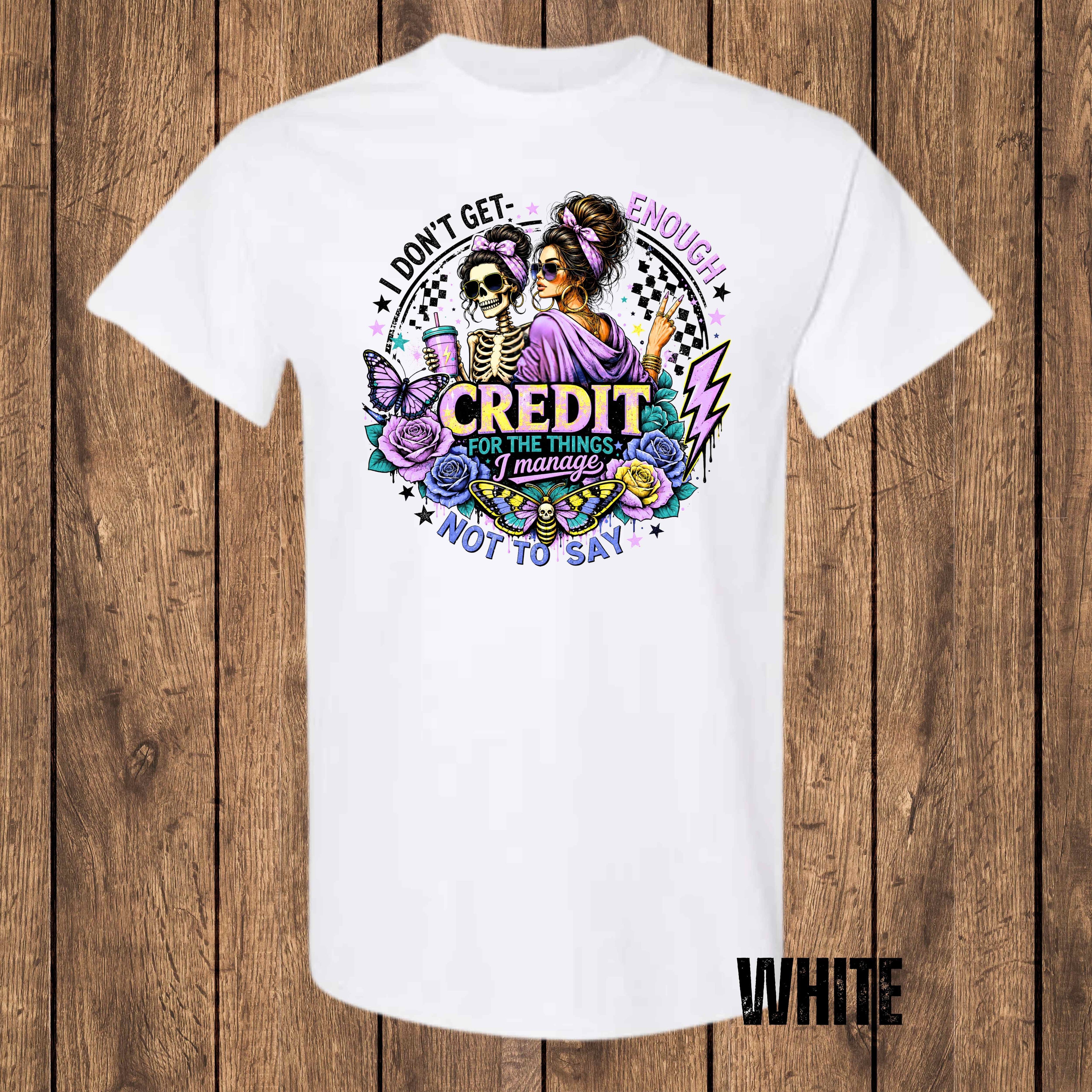 I Don't Get Enough Credit for the Things I Manage Not to Say | Funny Sarcastic Graphic T-Shirt