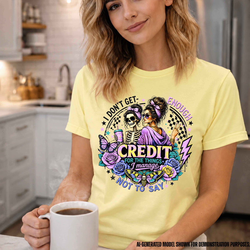 I Don't Get Enough Credit for the Things I Manage Not to Say | Funny Sarcastic Graphic T-Shirt