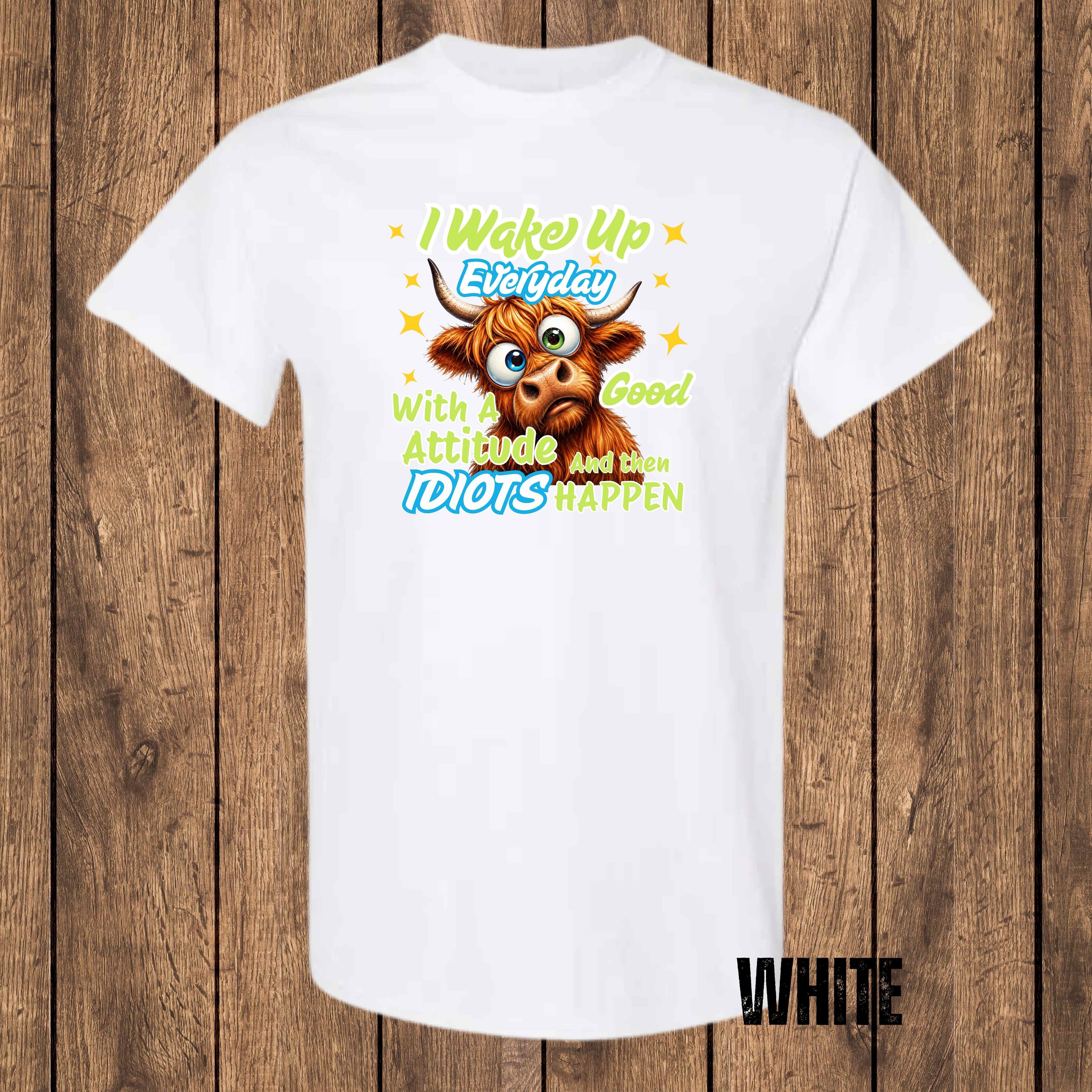 I Wake Up Every Day With a Good Attitude... And Then Idiots Happen | Funny Highland Cow T-Shirt