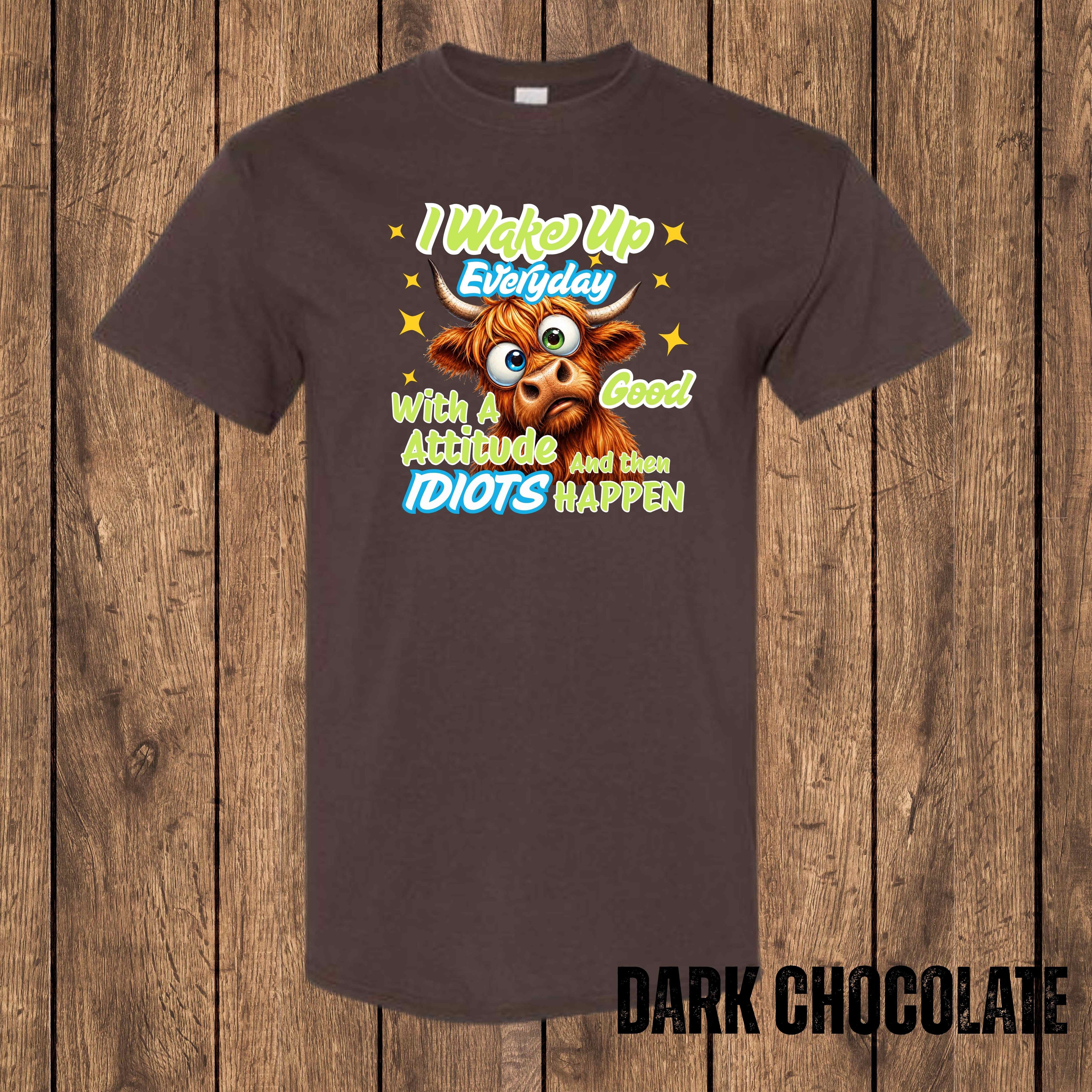 I Wake Up Every Day With a Good Attitude... And Then Idiots Happen | Funny Highland Cow T-Shirt