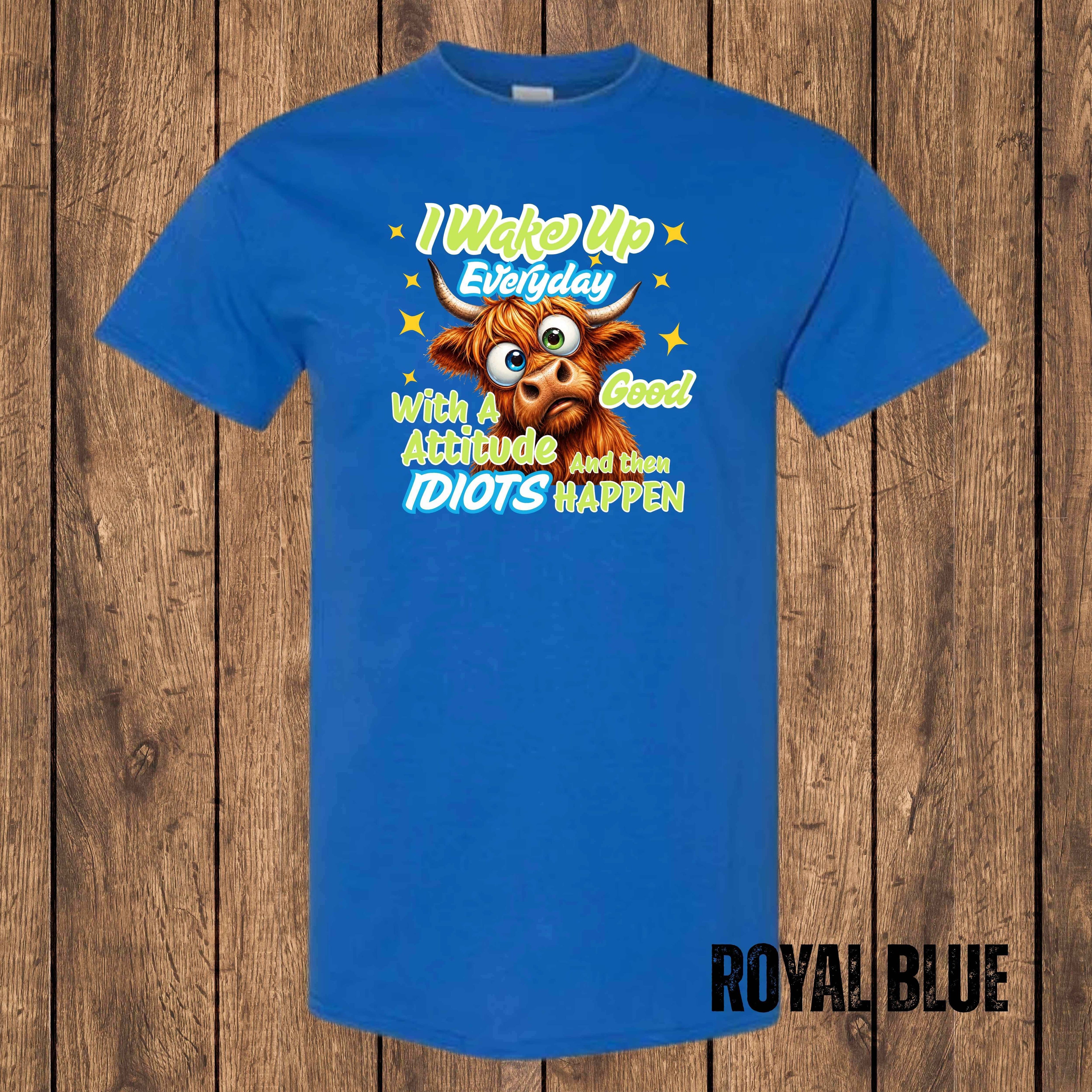 I Wake Up Every Day With a Good Attitude... And Then Idiots Happen | Funny Highland Cow T-Shirt