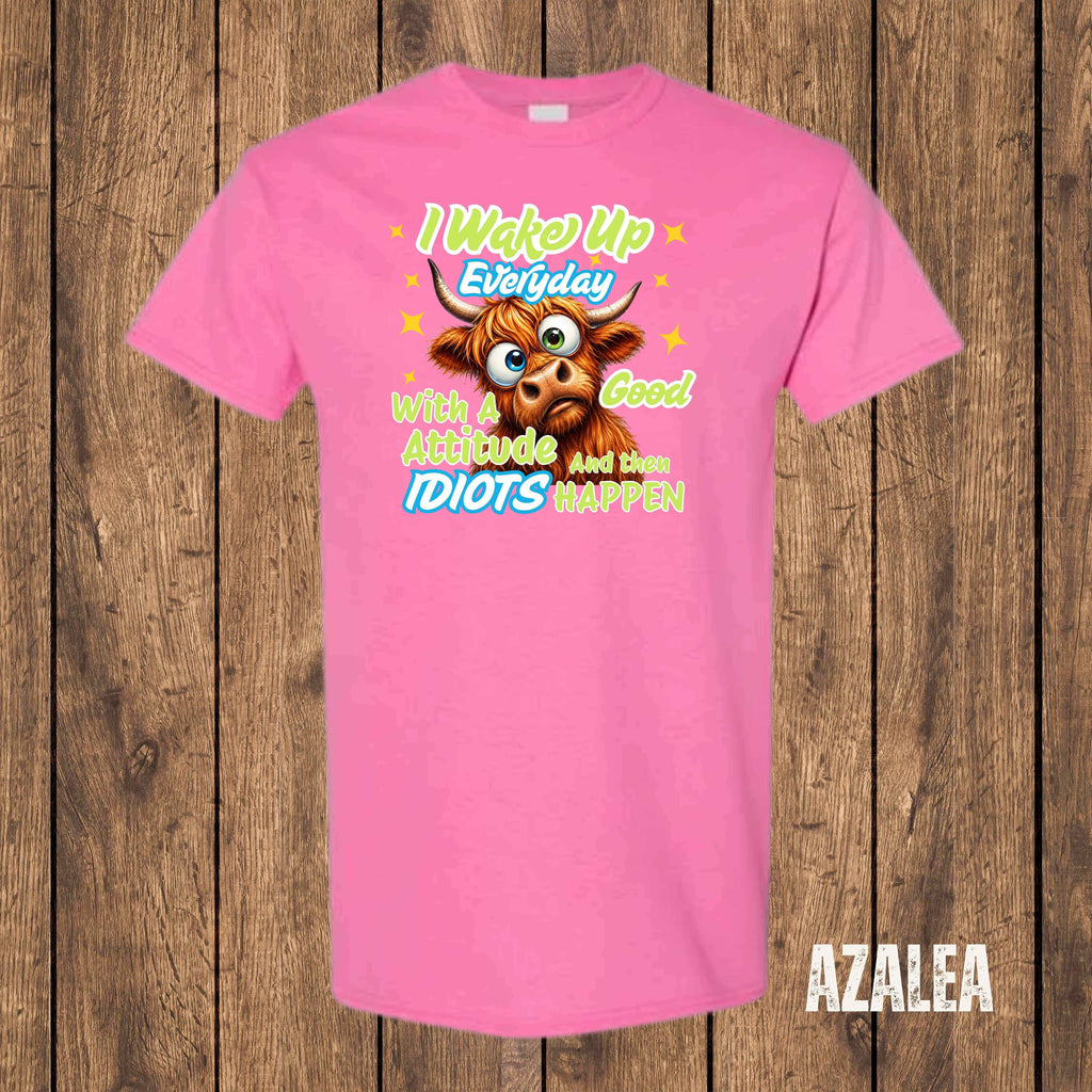 I Wake Up Every Day With a Good Attitude... And Then Idiots Happen | Funny Highland Cow T-Shirt