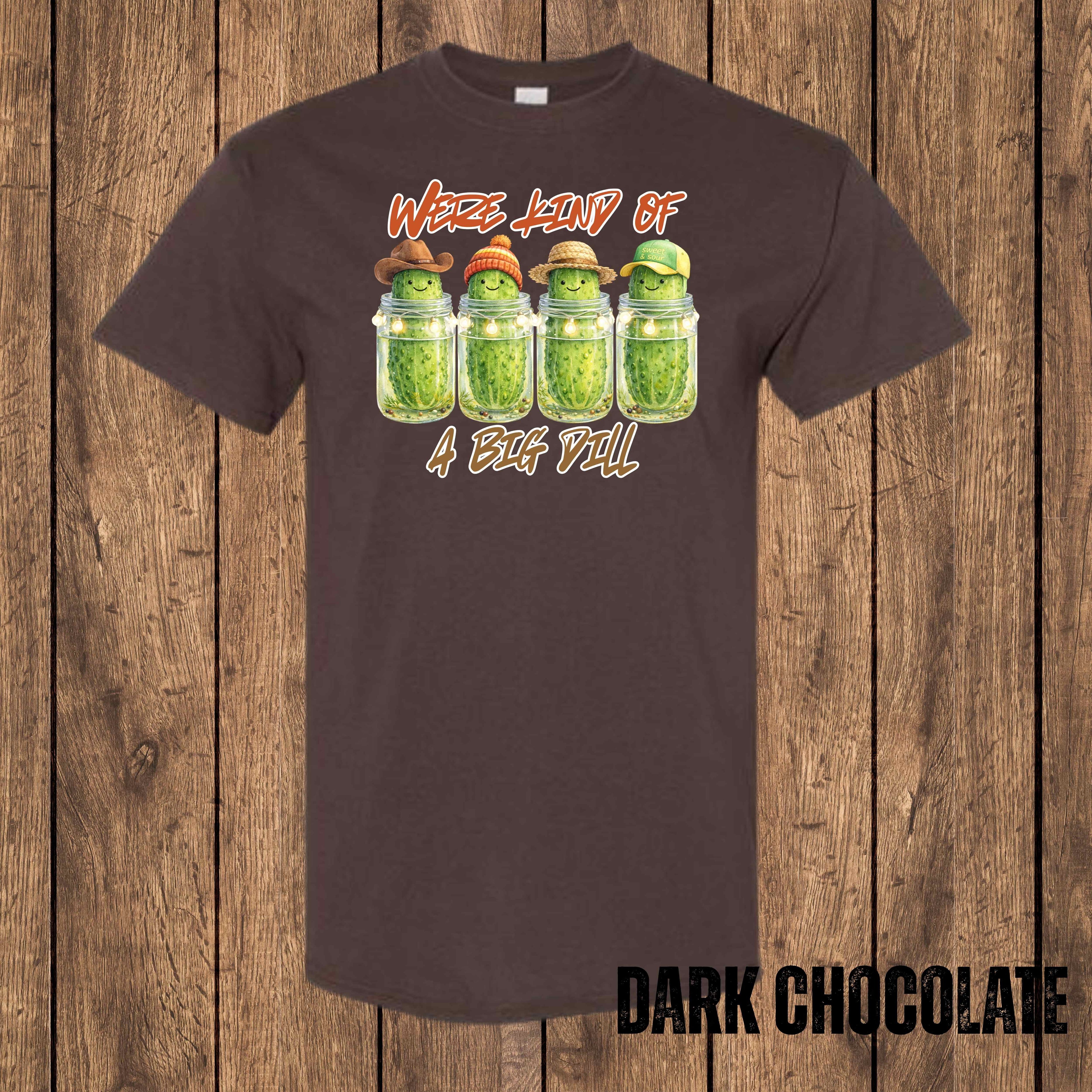 We’re Kind of a Big Dill – Graphic T-Shirt