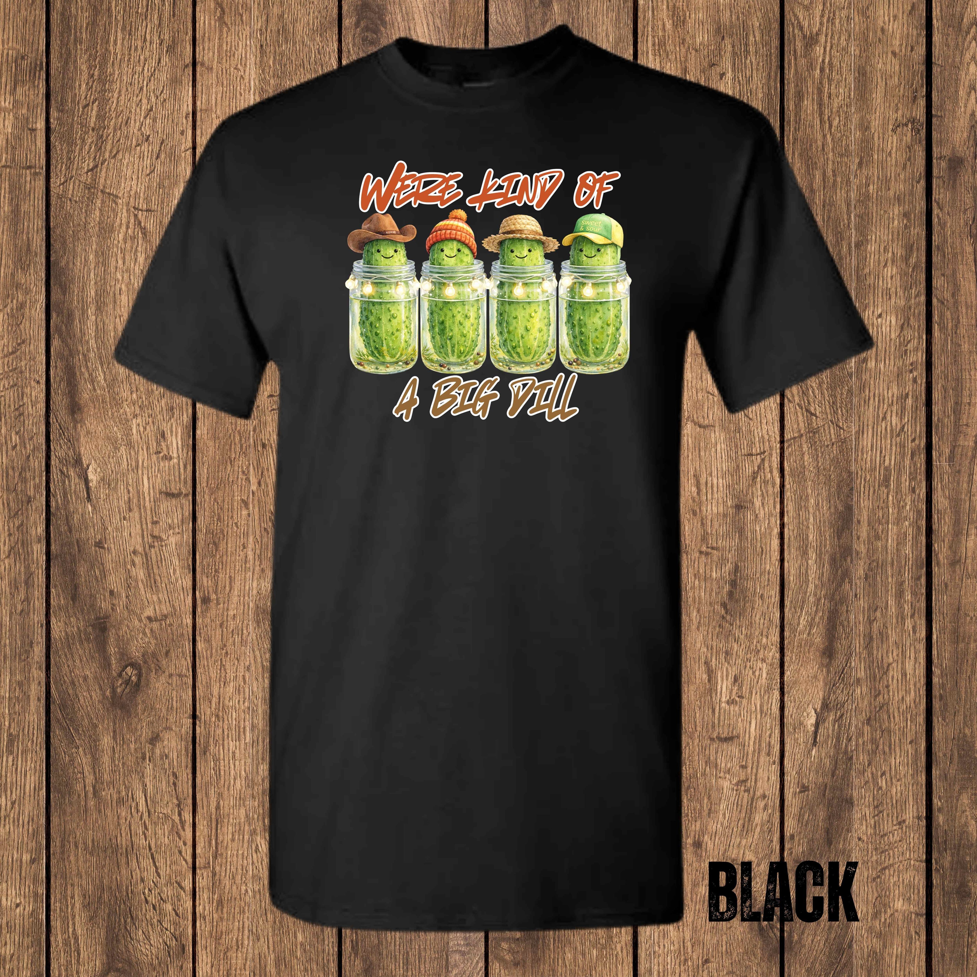 We’re Kind of a Big Dill – Graphic T-Shirt