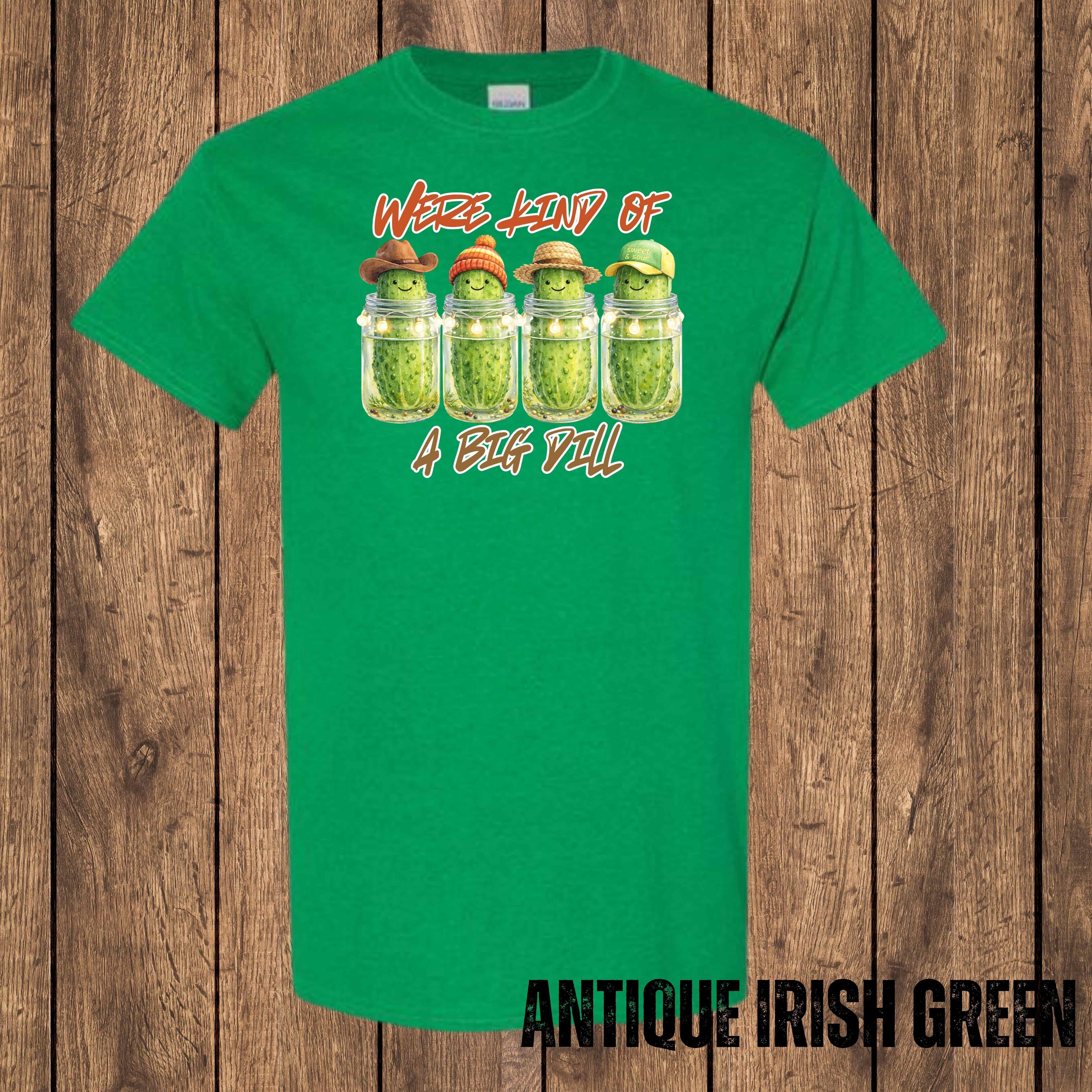 We’re Kind of a Big Dill – Graphic T-Shirt
