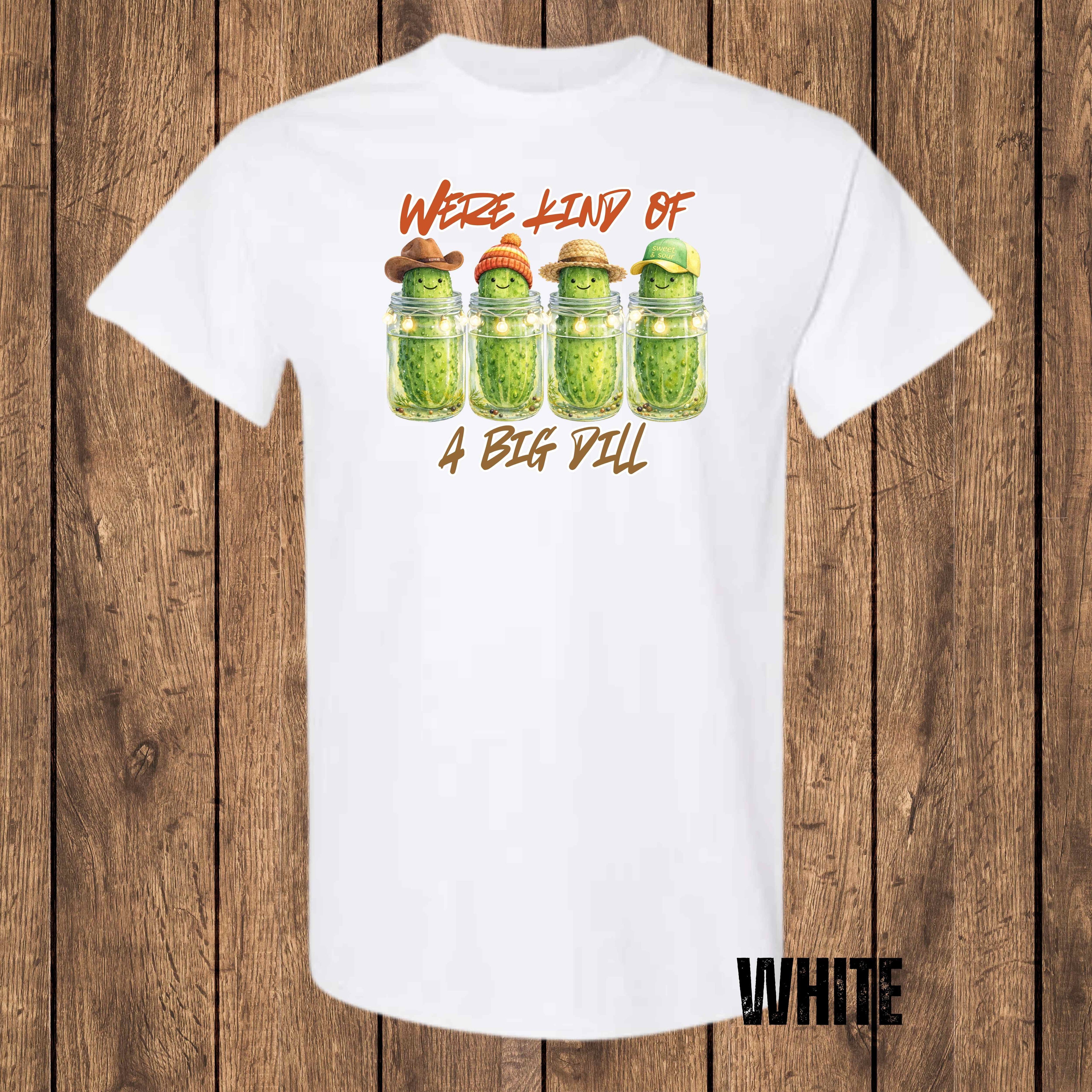 We’re Kind of a Big Dill – Graphic T-Shirt