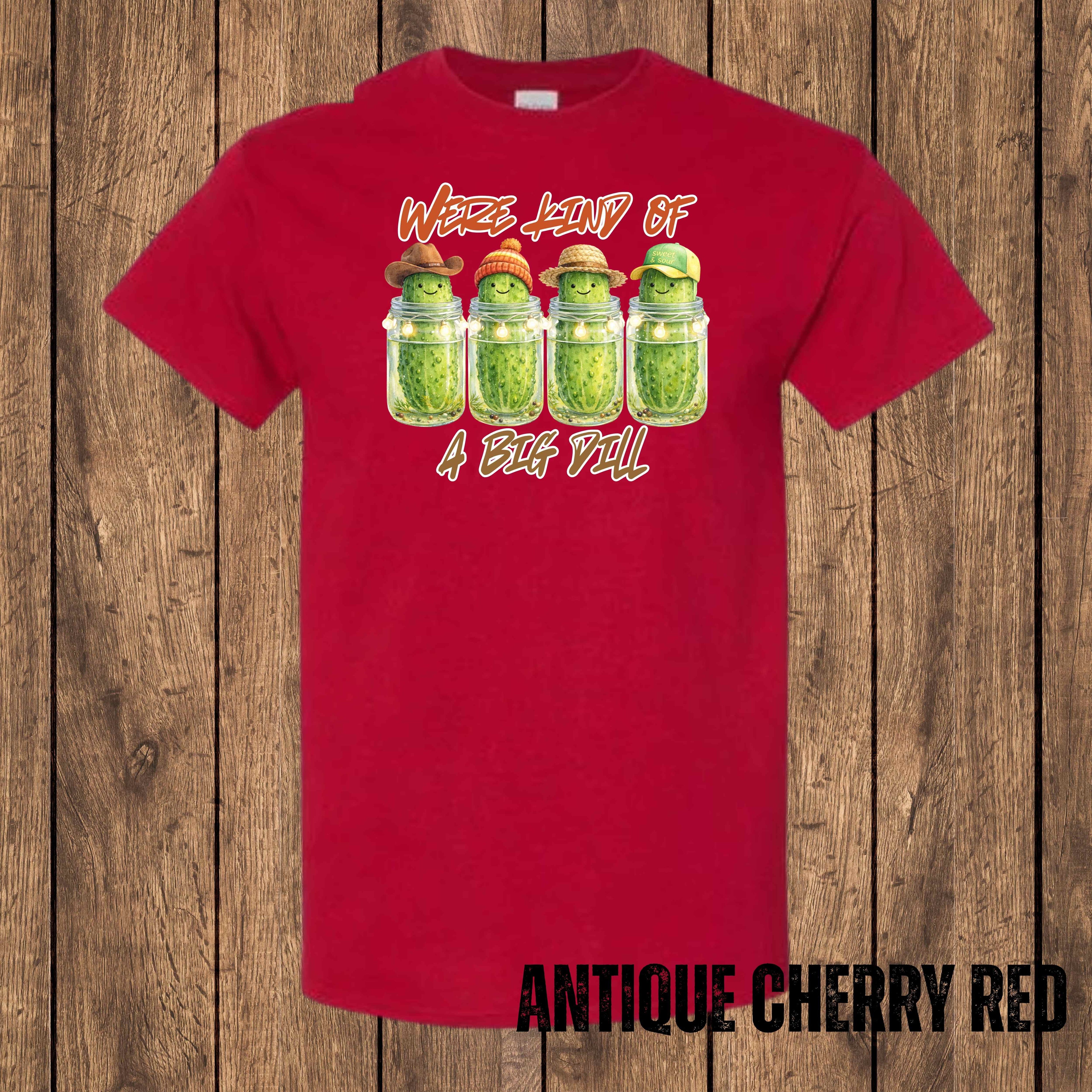 We’re Kind of a Big Dill – Graphic T-Shirt