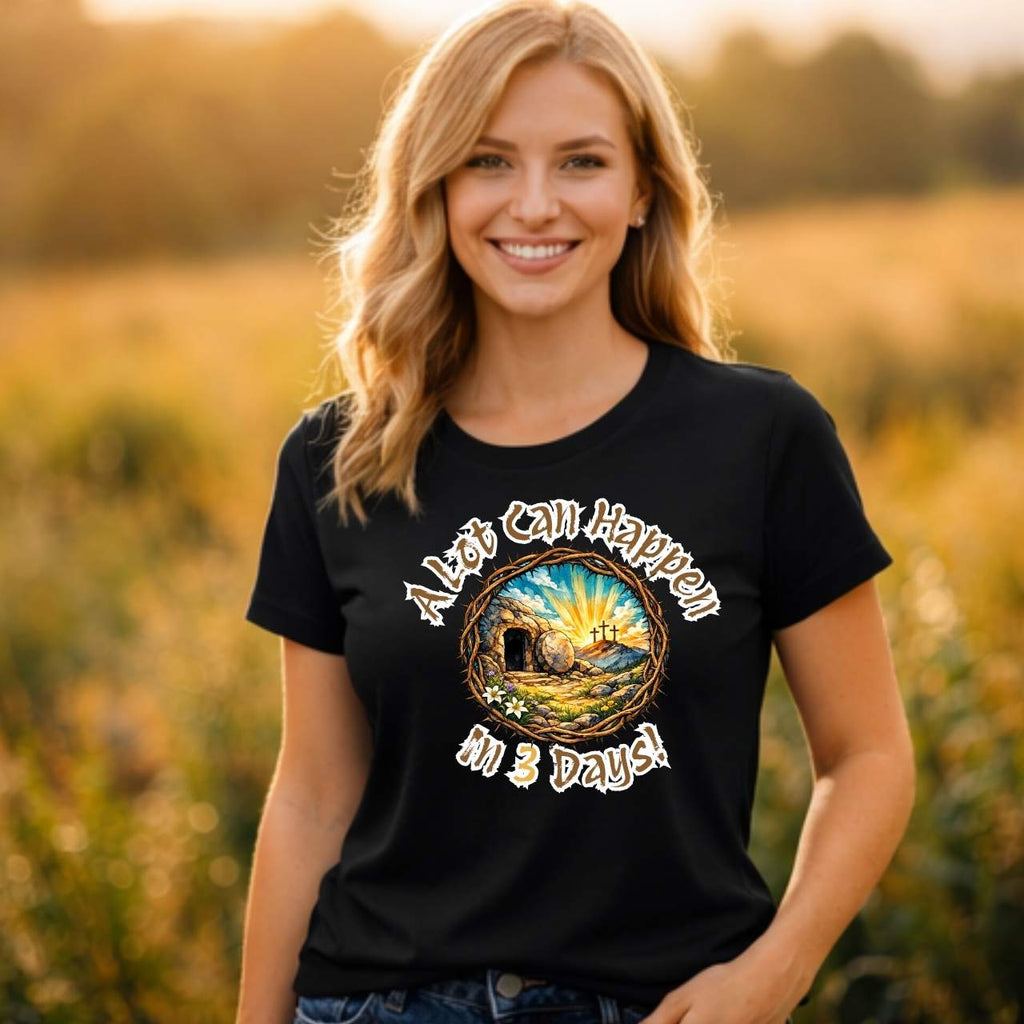 “A Lot Can Happen in 3 Days” Faith T-Shirt